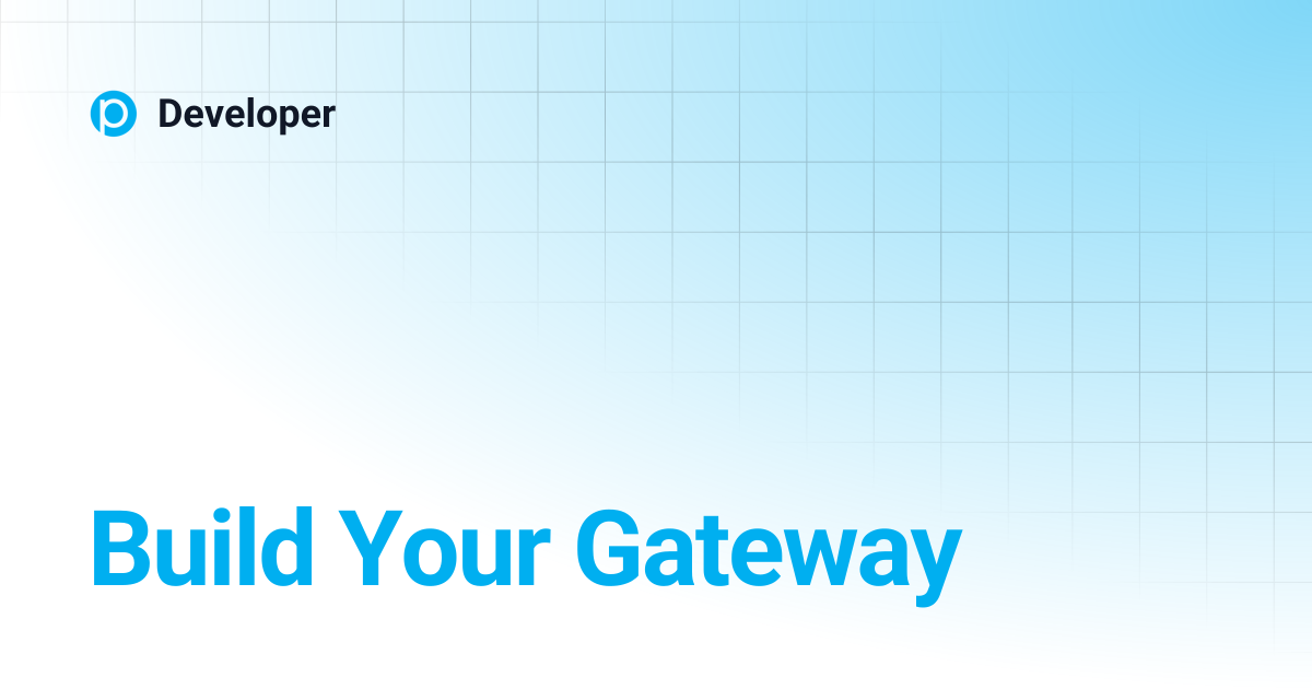 Build Your Gateway | Developer